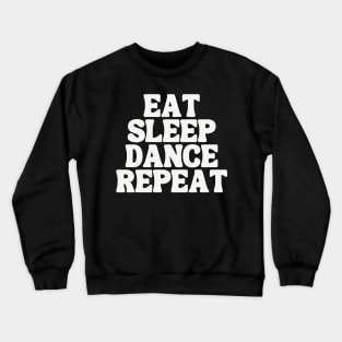 Eat Sleep Dance Repeat Crewneck Sweatshirt